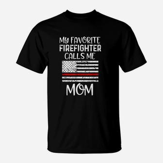 My Favorite Firefighter Calls Me Mom Thin Red Line Gift T-Shirt - Seseable