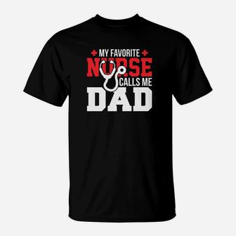 My Favorite Nurse Calls Me Dad Fathers Day Nursing T-Shirt - Seseable