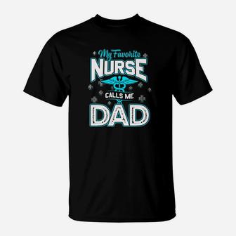 My Favorite Nurse Calls Me Dad Shirt Fathers Day Gift T-Shirt - Seseable