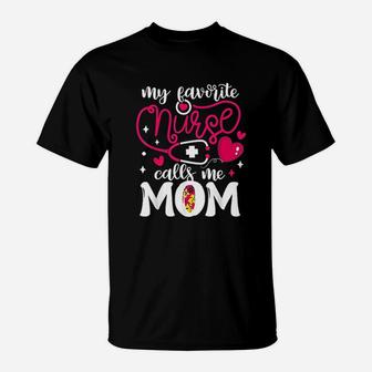 My Favorite Nurse Calls Me Mom Nurses Mother Pride Gift T-Shirt - Seseable
