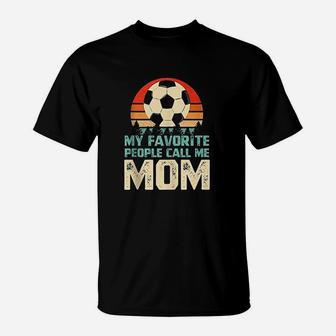 My Favorite People Call Me Mom Funny Soccer Player Mom T-Shirt - Seseable