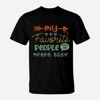 My Favorite People Call Me Papa Bob Cool Fathers Day T-Shirt - Seseable