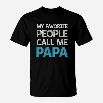 My Favorite People Call Me Papa Gift For Grandpa Or Dad T-Shirt - Seseable
