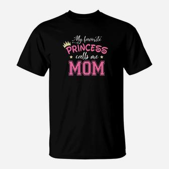 My Favorite Princess Calls Me Mom Cute Mother Mommy T-Shirt - Seseable