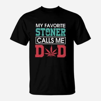 My Favorite Stoner Calls Me Dad Shirt T-Shirt - Seseable
