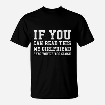 My Girlfriend Says You Are Too Close Girlfriend Boyfriends T-Shirt - Seseable