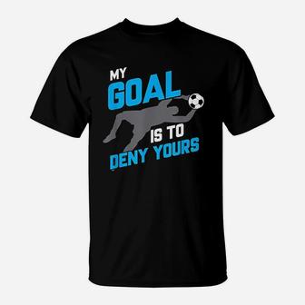 My Goal Is To Deny Yours Soccer Goalie Funny Soccer Ball T-Shirt - Seseable
