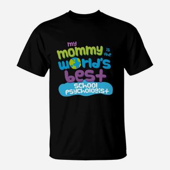 My Mommy Is The Worlds Best School Psychologist Mom T-Shirt - Seseable