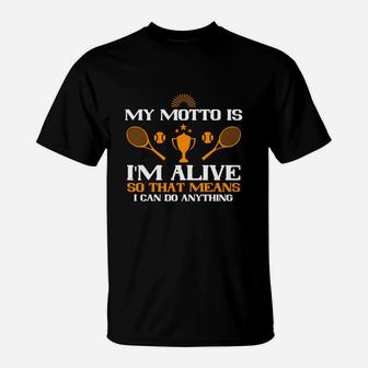 My Motto Is I'm Alive So That Means I Can Do Anything T-Shirt - Seseable