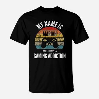 My Name Is Mariah And I Have A Gaming Additiction T-Shirt - Seseable
