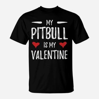 My Pitbull Is My Valentine For Pitbull Dog Mom T-Shirt - Seseable