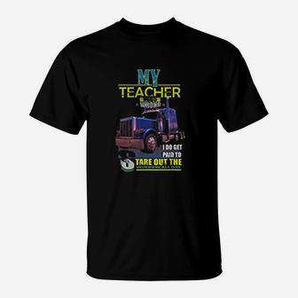 My Teacher Was Wrong I Do Get Paid Trucker T-Shirt - Seseable