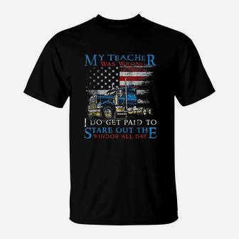 My Teacher Was Wrong Trucker Funny Truck Driver T-Shirt - Seseable
