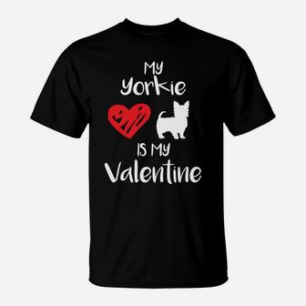 My Yorkie Is My Valentine Valentines Day Dog Gift T-Shirt | Seseable UK