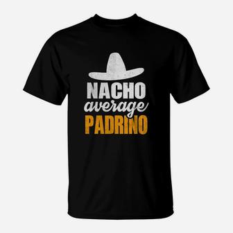 Nacho Average Padrino Funny Favorite Godfather T-Shirt | Seseable UK