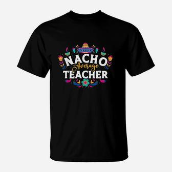 Nacho Average Teacher Cinco De Mayo Mexican Matching Family T-Shirt - Seseable