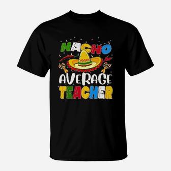 Nacho Average Teacher T-Shirt - Seseable