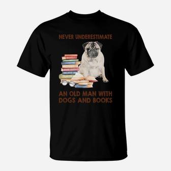Never Underestimate An Old Man With Pug Dogs And Book Cool Gift T-Shirt - Seseable