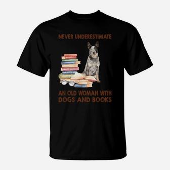 Never Underestimate An Old Woman With Australian Cattle Dog Dogs And Book Cool Gift T-Shirt - Seseable