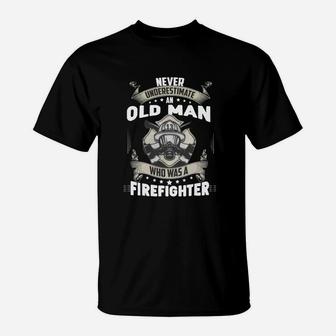 Never Underestimate Old Man Who Was A Firefighter T-Shirt - Seseable