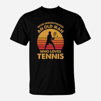 Never Underestimated An Old Man Funny Vintage Tennis Gift T-Shirt - Seseable