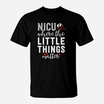 Nicu Nurse Gift Where Little Things Matter Neonatal Nursing T-Shirt - Seseable