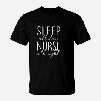Night Nurse Sleep All Day Nurse All Night T-Shirt - Seseable