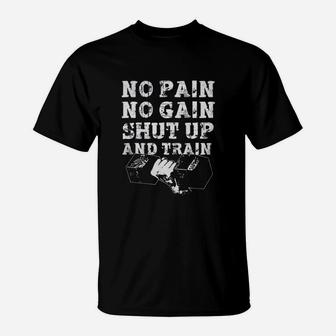 No Pain No Gain Shut Up And Train T-Shirt - Seseable