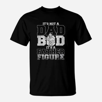Not A Dad Bod Its A Father Figure Fathers Day Gifts T-Shirt - Seseable