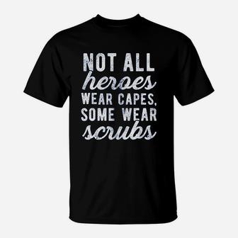 Not All Heroes Wear Capes Some Wear Funny Nurse T-Shirt - Seseable