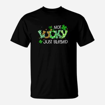 Not Lucky Just Blessed Cute St Patrick's Day Irish Gifts T-Shirt - Seseable