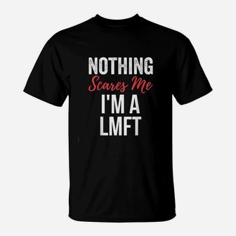 Nothing Scares Me Im A Lmft Marriage Family Therapist T-Shirt - Seseable