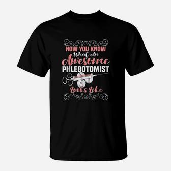 Now You Know What An Awesome Phlebotomist Looks Like T-Shirt - Seseable