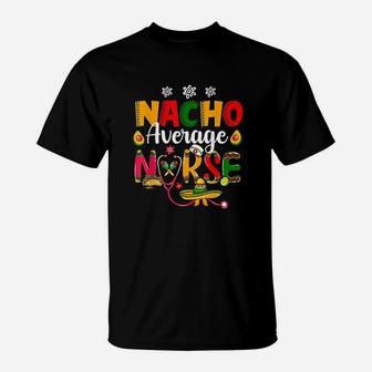 Nurse Cinco De Mayos Nacho Average Nurse Mexican Fiesta T-Shirt - Seseable