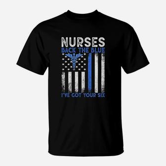 Nurses Back The Blue I Have Got Your Six Nurse Show Support T-Shirt - Seseable