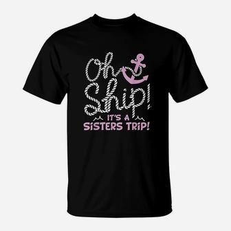 Oh Ship It Is A Sisters Trip Cruise For Women T-Shirt - Seseable