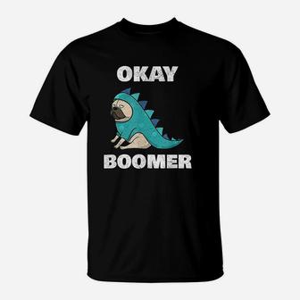 Ok Boomer Funny Ok Boomer Dinosaur Pug Okay Boomer T-Shirt - Seseable