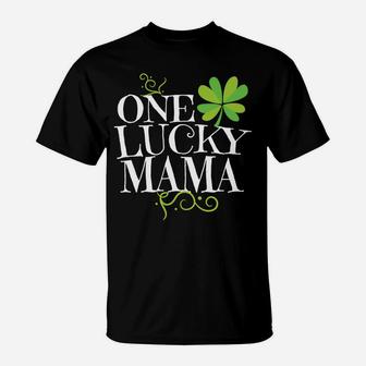 One Lucky Mama St Paddys Day Mom St Patricks Pattys T-Shirt - Seseable