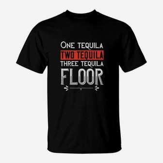 One Tequila Two Tequila Three Tequila Floor T-Shirt - Seseable