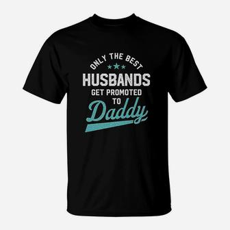 Only Best Husbands Get Promoted To Daddy T-Shirt - Seseable