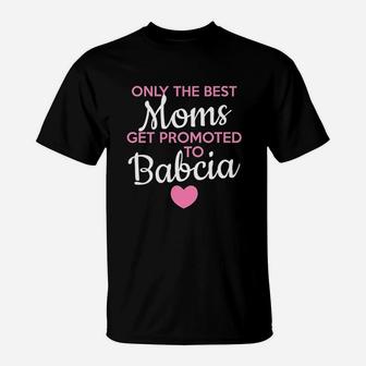 Only The Best Moms Get Promoted To Babcia Grandma T-Shirt - Seseable