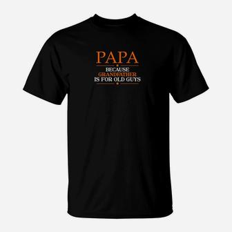 Papa Because Grandfather Is For Old Guys T-Shirt - Seseable