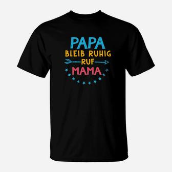 Papa Bleib Ruhig Ruf Mama T-Shirt - Seseable