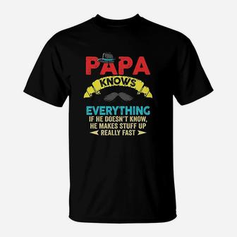 Papa Knows Everything If He Doesnt Know He Makes Stuff T-Shirt - Seseable