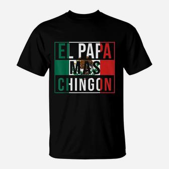 Papa Mas Chingon Funny Best Mexican Dad T-Shirt - Seseable