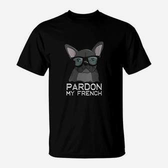 Pardon My French Bulldog Cute Frenchie With Glasses Fun Dog T-Shirt - Seseable