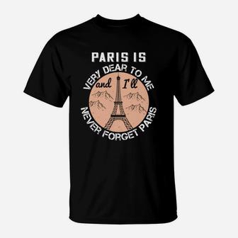 Paris Is Very Dear To Me And I'll Never Forget Paris T-Shirt - Seseable