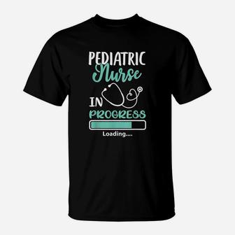 Pediatric Nurse In Progress Loading Training Student Gift T-Shirt - Seseable