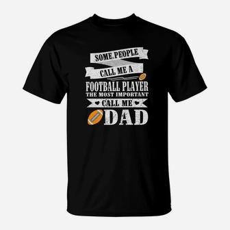 People Call Me A Football Player Most Important Call Me Dad T-Shirt - Seseable