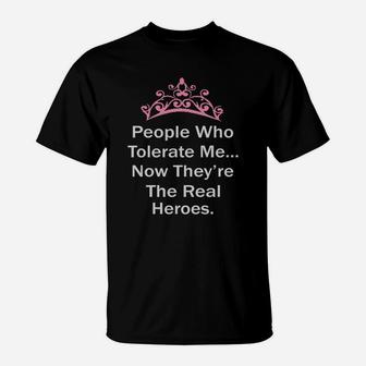 People Who Tolerate Me Now They Are The Real Heroes T-Shirt - Seseable